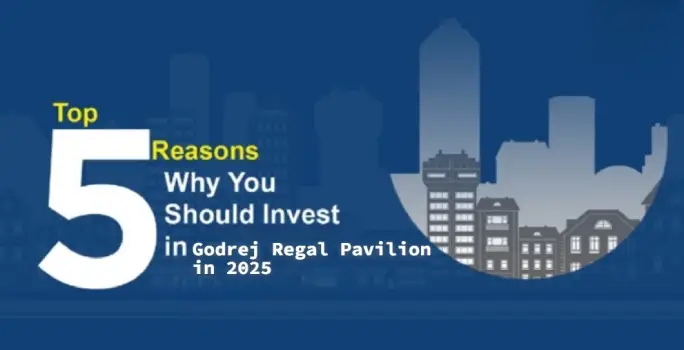top-5-reasons-to-invest-in-godrej-regal-pavilion-in-2025